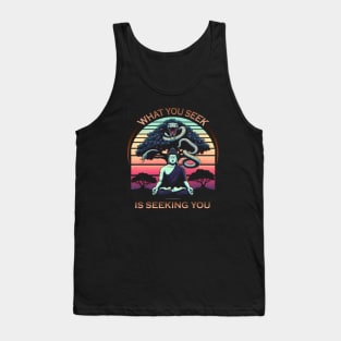 What You Seek is Seeking You Tank Top